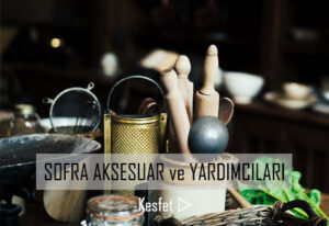 Sofra Aksesuar & Yardımcıları